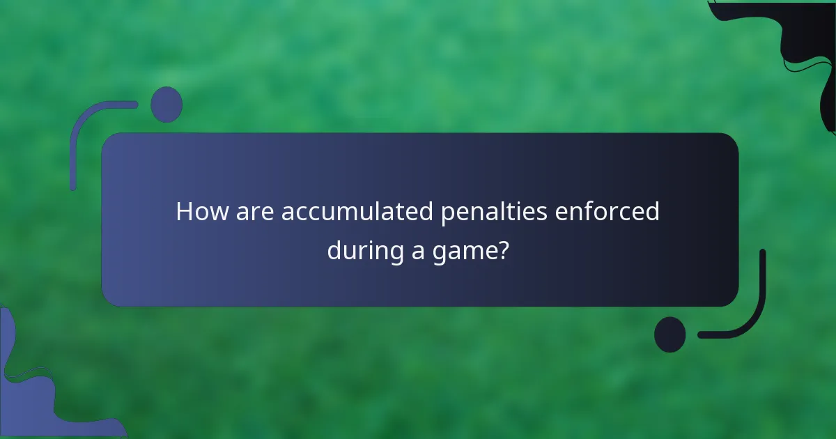 How are accumulated penalties enforced during a game?