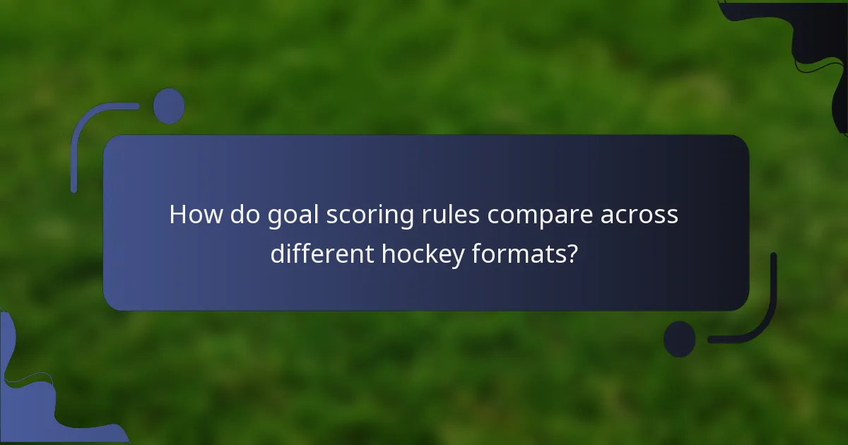 How do goal scoring rules compare across different hockey formats?