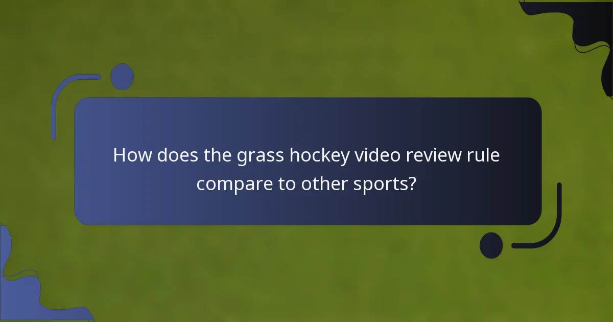 How does the grass hockey video review rule compare to other sports?