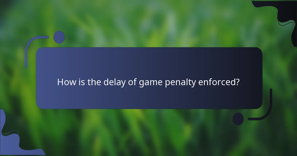 How is the delay of game penalty enforced?