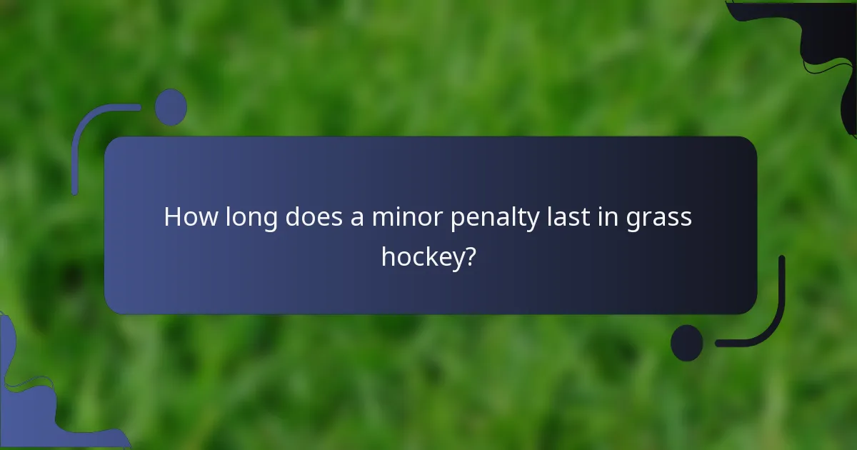 How long does a minor penalty last in grass hockey?