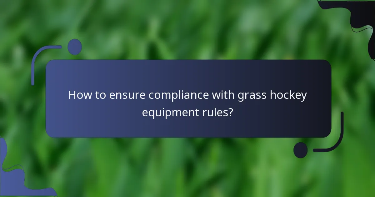 How to ensure compliance with grass hockey equipment rules?