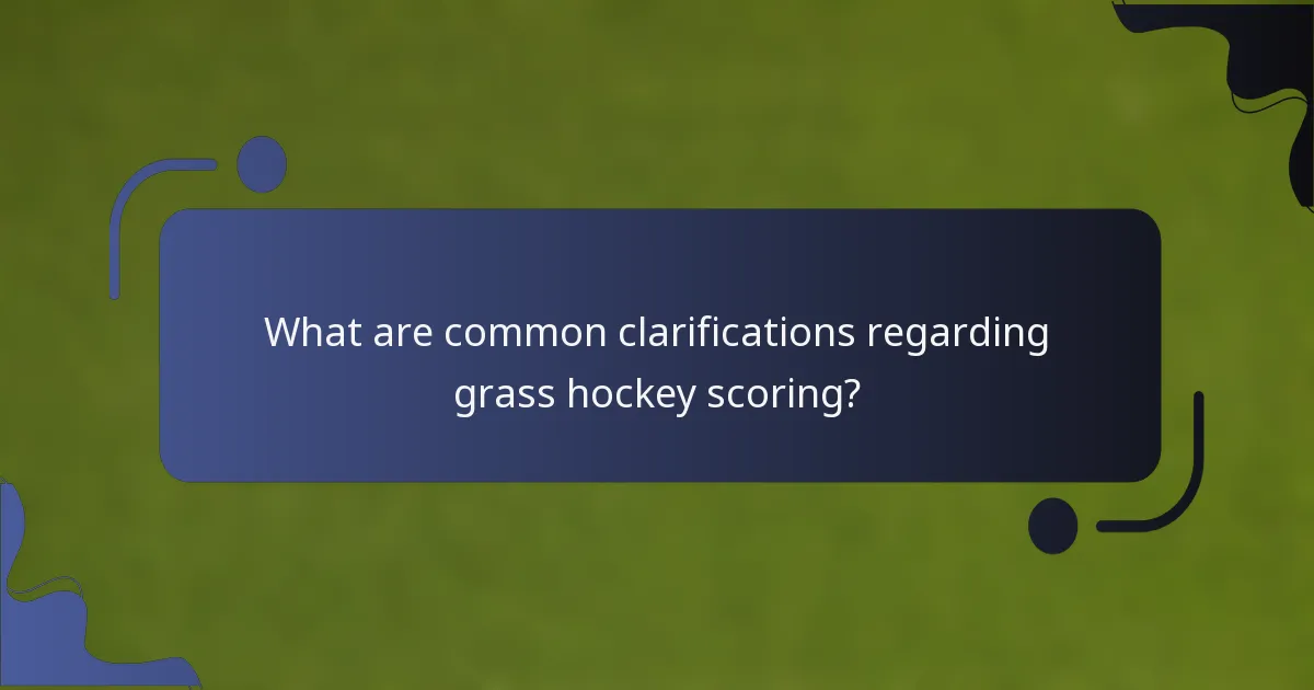 What are common clarifications regarding grass hockey scoring?
