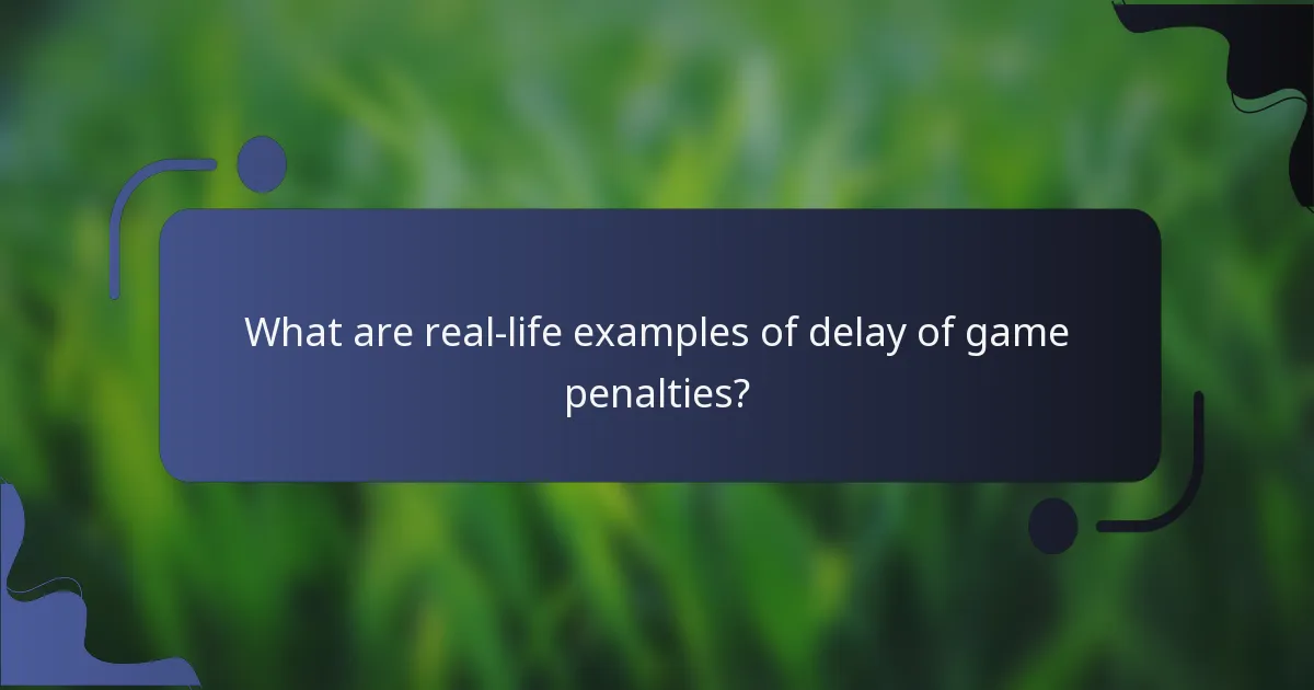 What are real-life examples of delay of game penalties?