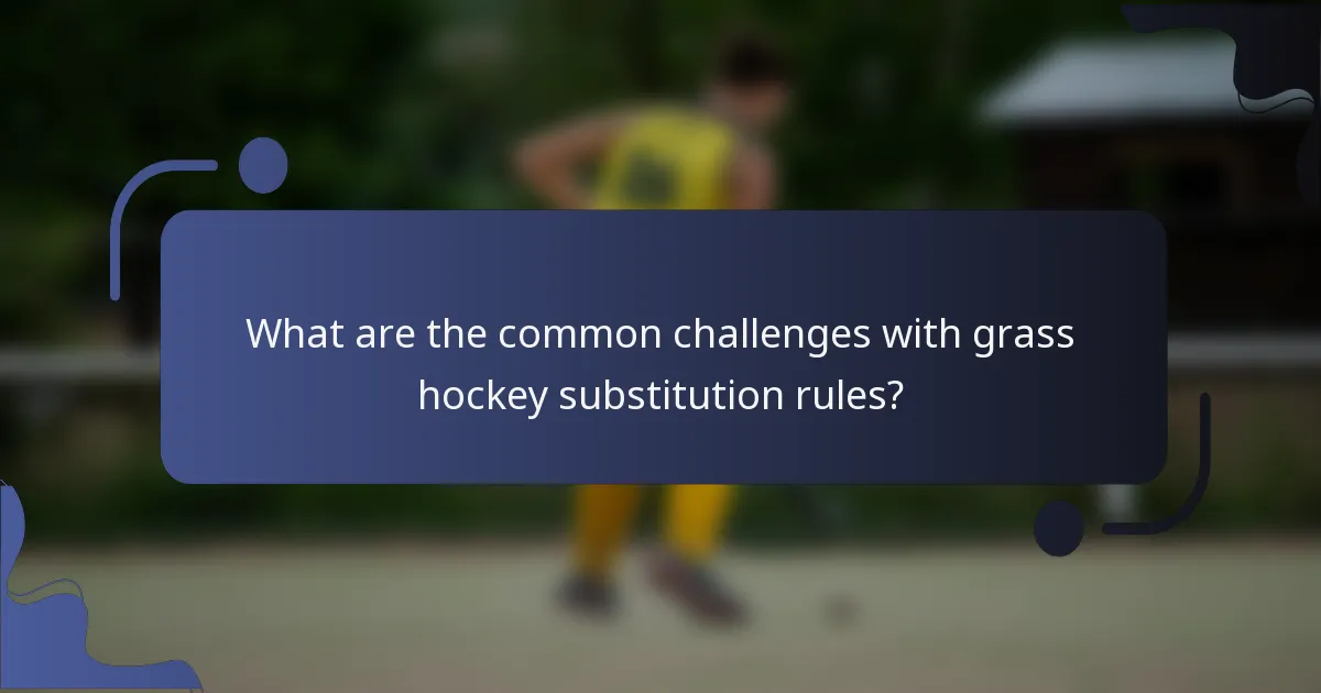 What are the common challenges with grass hockey substitution rules?