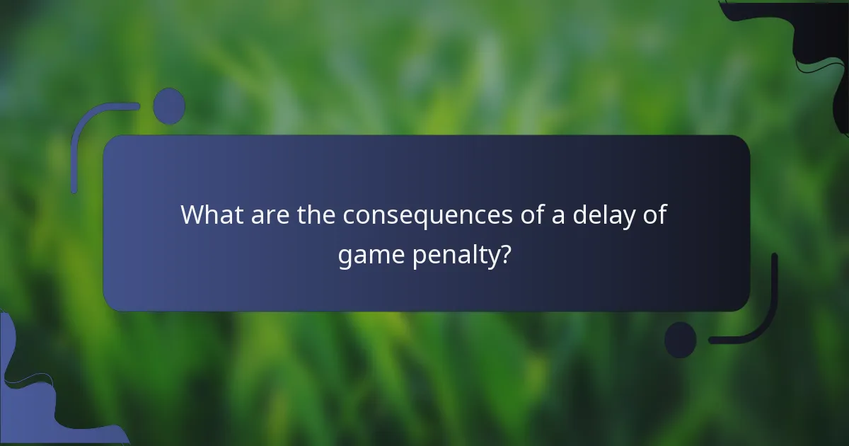 What are the consequences of a delay of game penalty?