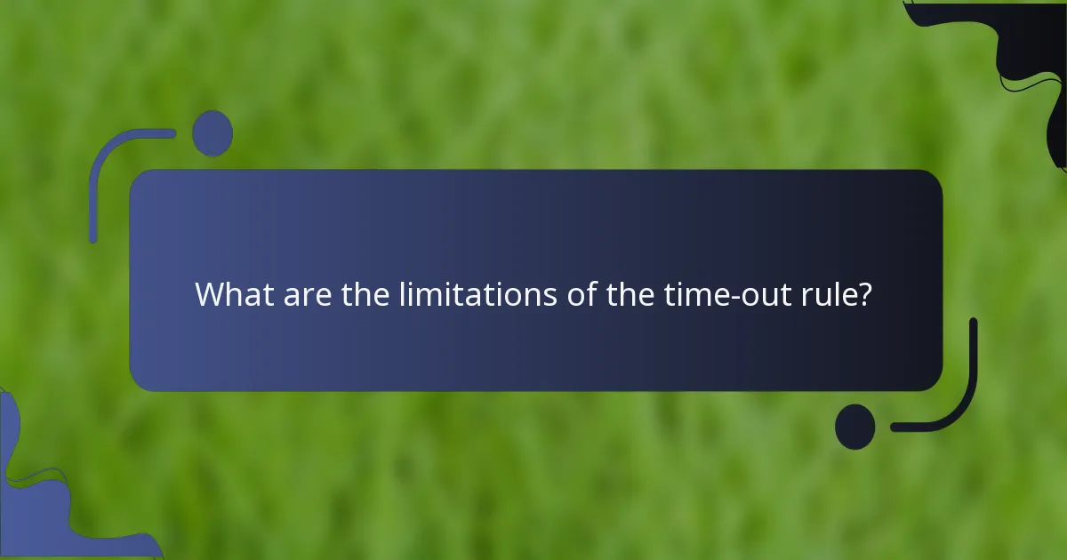 What are the limitations of the time-out rule?