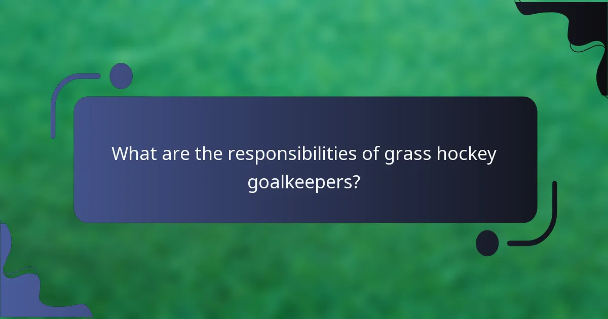 What are the responsibilities of grass hockey goalkeepers?
