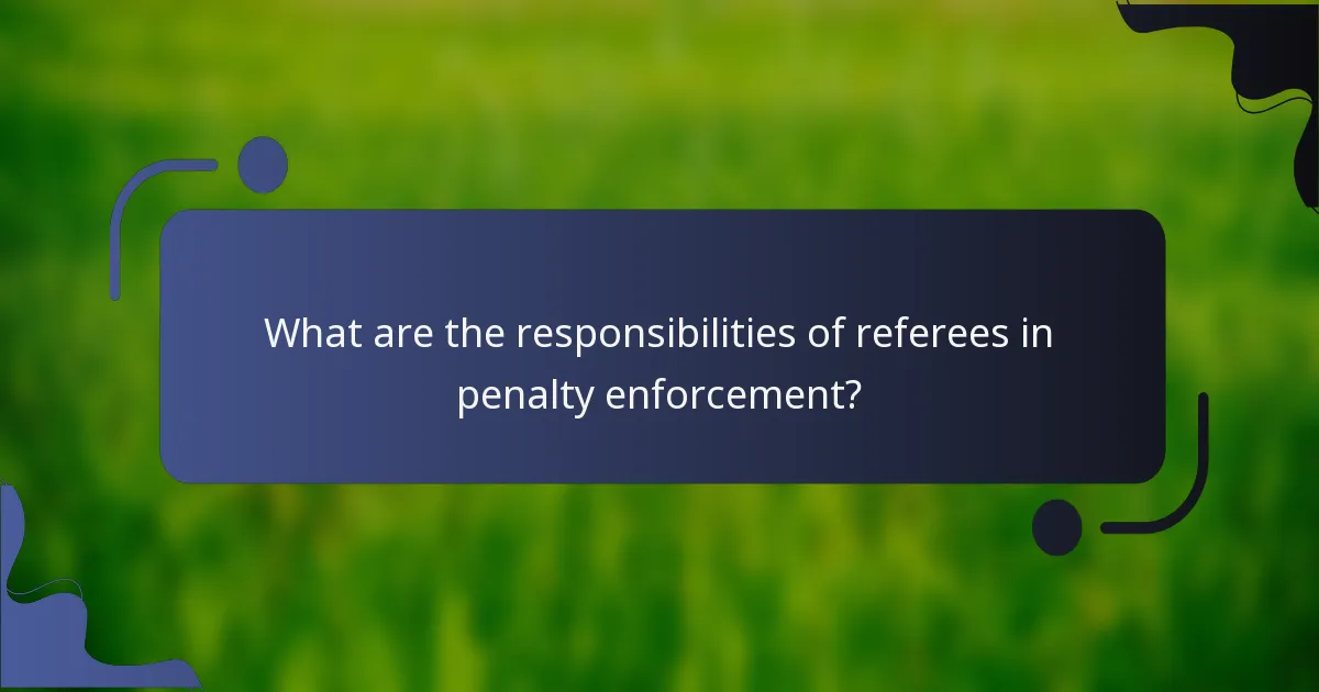 What are the responsibilities of referees in penalty enforcement?