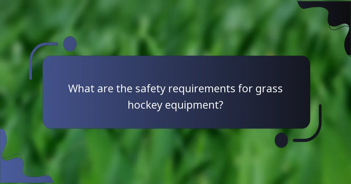 What are the safety requirements for grass hockey equipment?
