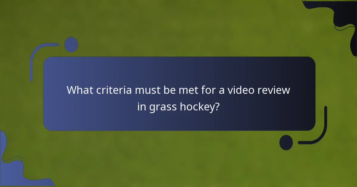 What criteria must be met for a video review in grass hockey?