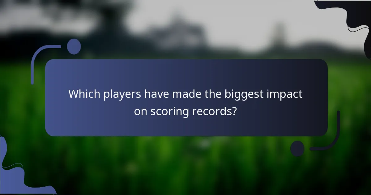 Which players have made the biggest impact on scoring records?