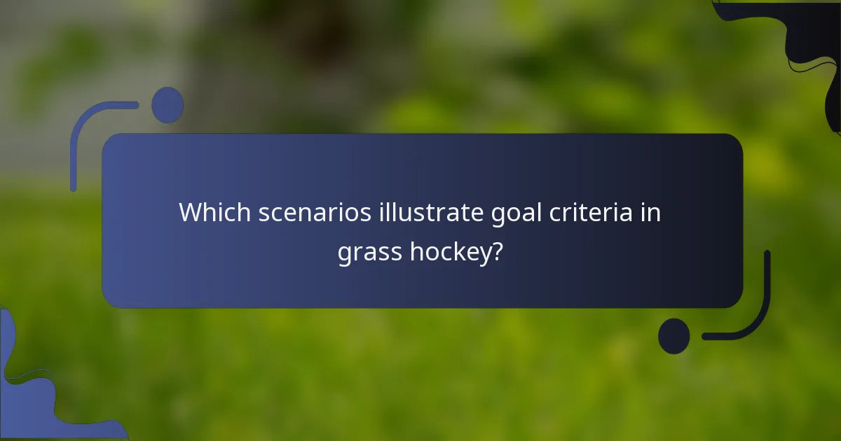Which scenarios illustrate goal criteria in grass hockey?